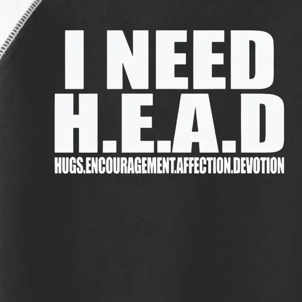 I Need Head Oddly Specific Sarcastic Toddler Fine Jersey T-Shirt