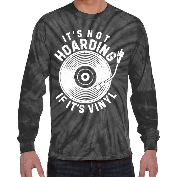 ItS Not Hoarding If ItS Vinyl Record Lover Collector Tie-Dye Long Sleeve Shirt