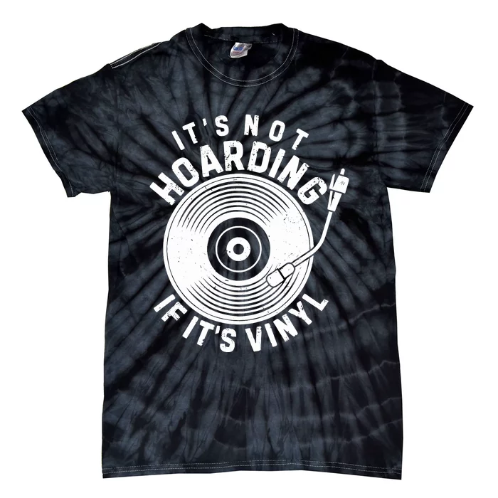 ItS Not Hoarding If ItS Vinyl Record Lover Collector Tie-Dye T-Shirt