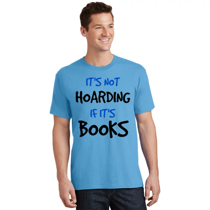 Its Not Hoarding If Its Books Funny Book Lover Bookworm Great Gift T-Shirt