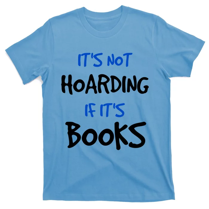 Its Not Hoarding If Its Books Funny Book Lover Bookworm Great Gift T-Shirt