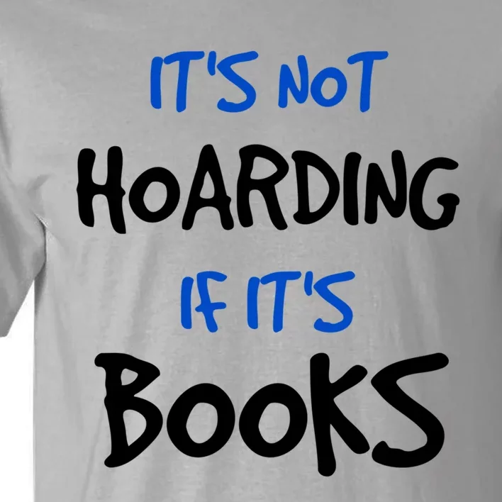 Its Not Hoarding If Its Books Funny Book Lover Bookworm Great Gift Tall T-Shirt