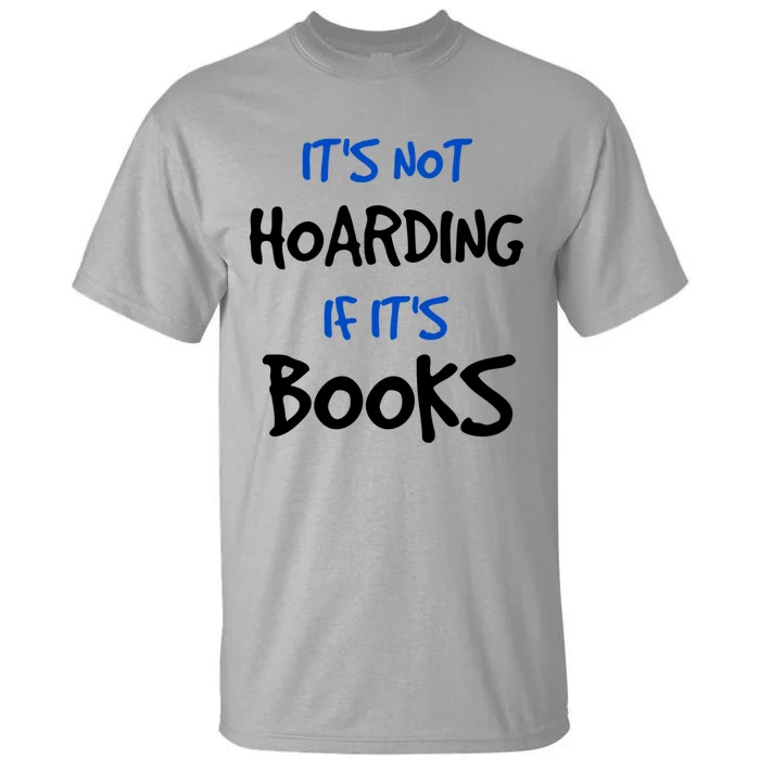 Its Not Hoarding If Its Books Funny Book Lover Bookworm Great Gift Tall T-Shirt