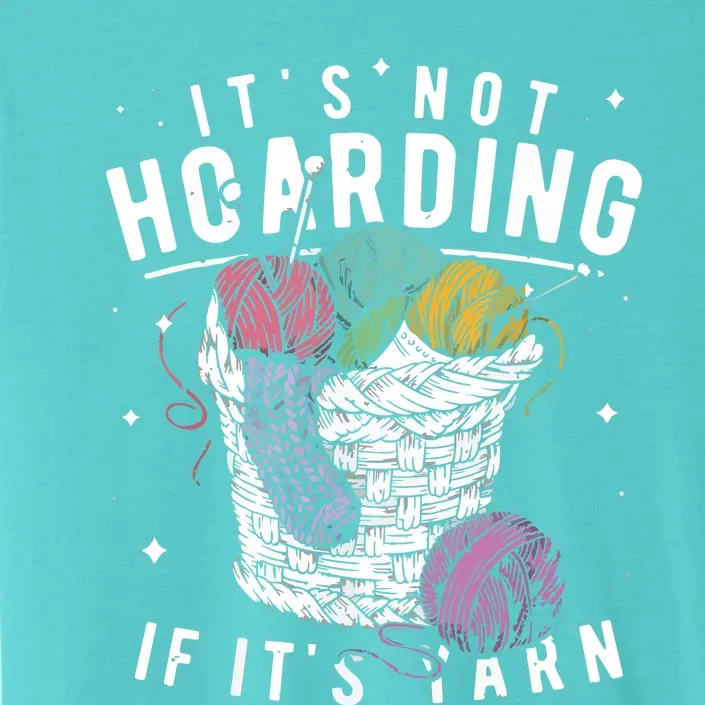 Its Not Hoarding If Its Yarn Crocheter Gift Knitters ChromaSoft Performance T-Shirt