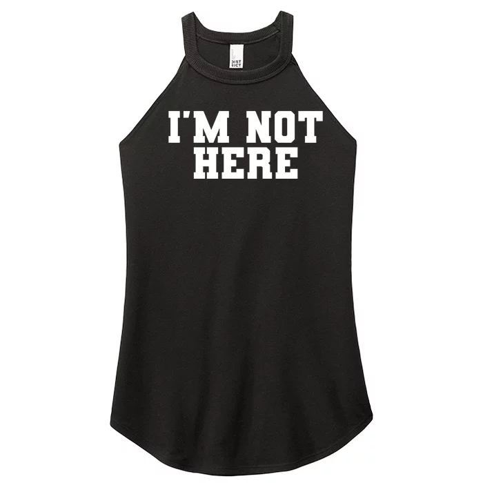 IM Not Here Funny IM Not Here Women’s Perfect Tri Rocker Tank