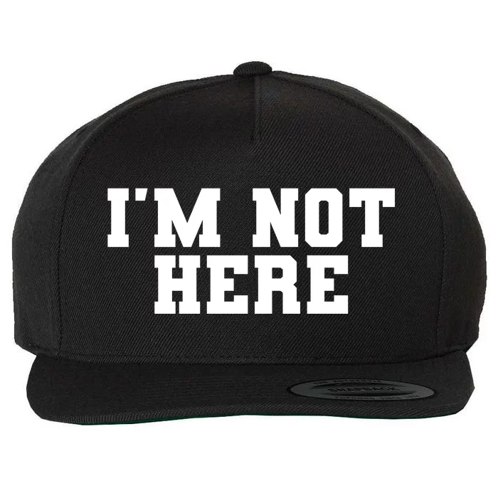 IM Not Here Funny IM Not Here Wool Snapback Cap