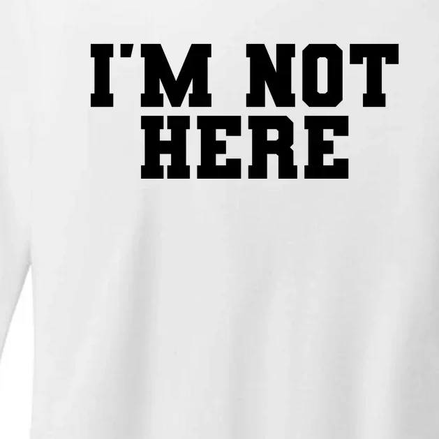 Im Not Here Funny Im Not Here Womens CVC Long Sleeve Shirt