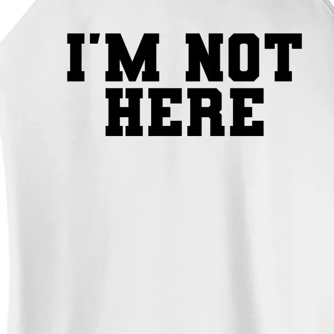 Im Not Here Funny Im Not Here Women’s Perfect Tri Rocker Tank