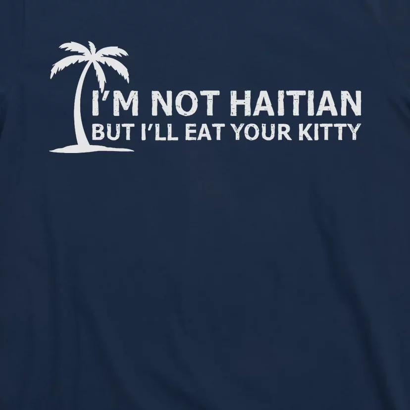 IM Not Haitian But ILl Eat Your Kitty Coconut Tree T-Shirt