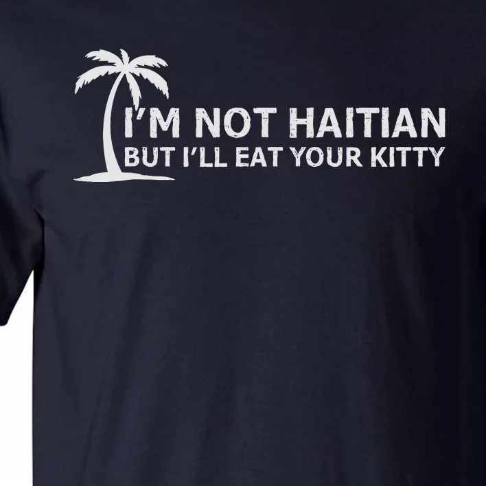 IM Not Haitian But ILl Eat Your Kitty Coconut Tree Tall T-Shirt