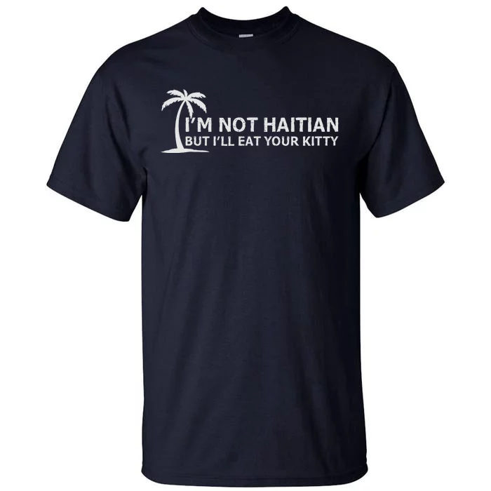 IM Not Haitian But ILl Eat Your Kitty Coconut Tree Tall T-Shirt