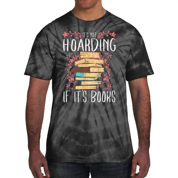 Its Not Hoarding If Its Books Hoarder Bookish Book Lovers Tie-Dye T-Shirt