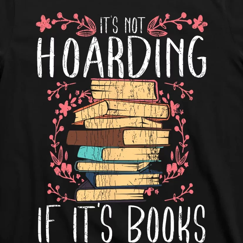 Its Not Hoarding If Its Books Hoarder Bookish Book Lovers T-Shirt