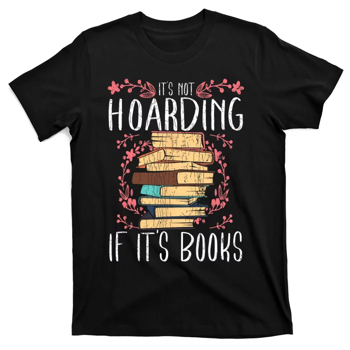 Its Not Hoarding If Its Books Hoarder Bookish Book Lovers T-Shirt