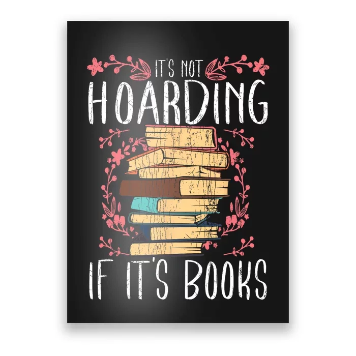 Its Not Hoarding If Its Books Hoarder Bookish Book Lovers Poster