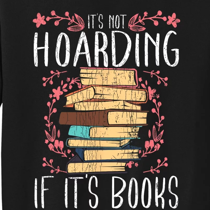 Its Not Hoarding If Its Books Hoarder Bookish Book Lovers Tall Sweatshirt