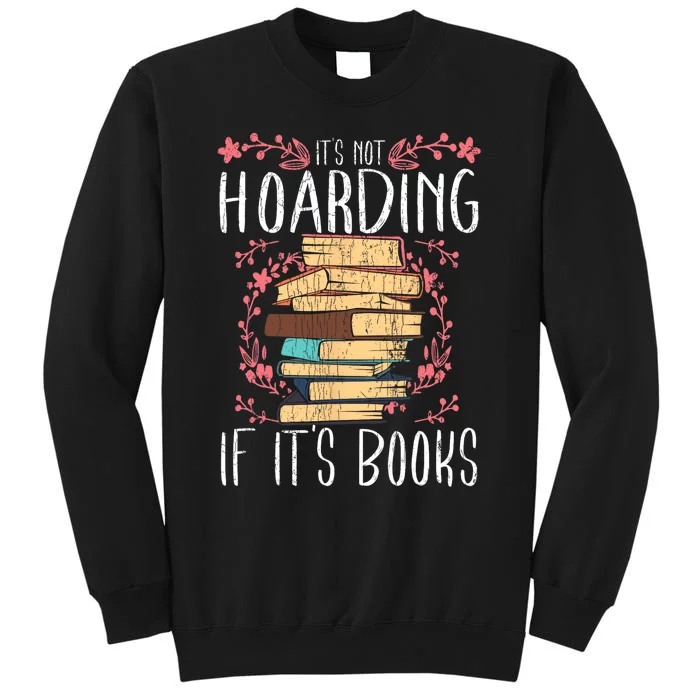 Its Not Hoarding If Its Books Hoarder Bookish Book Lovers Tall Sweatshirt