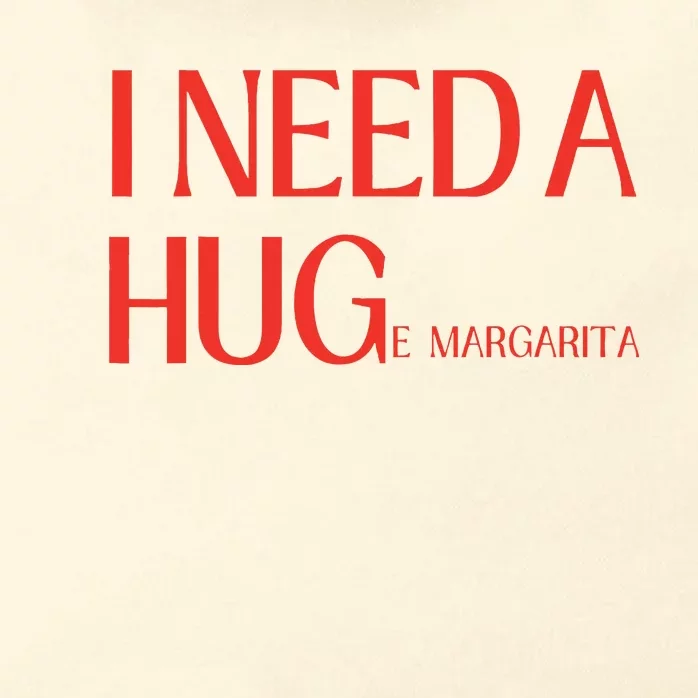 I Need Huge Margarita Zip Tote Bag