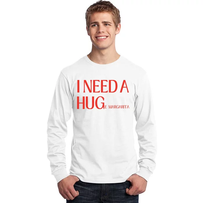 I Need Huge Margarita Tall Long Sleeve T-Shirt