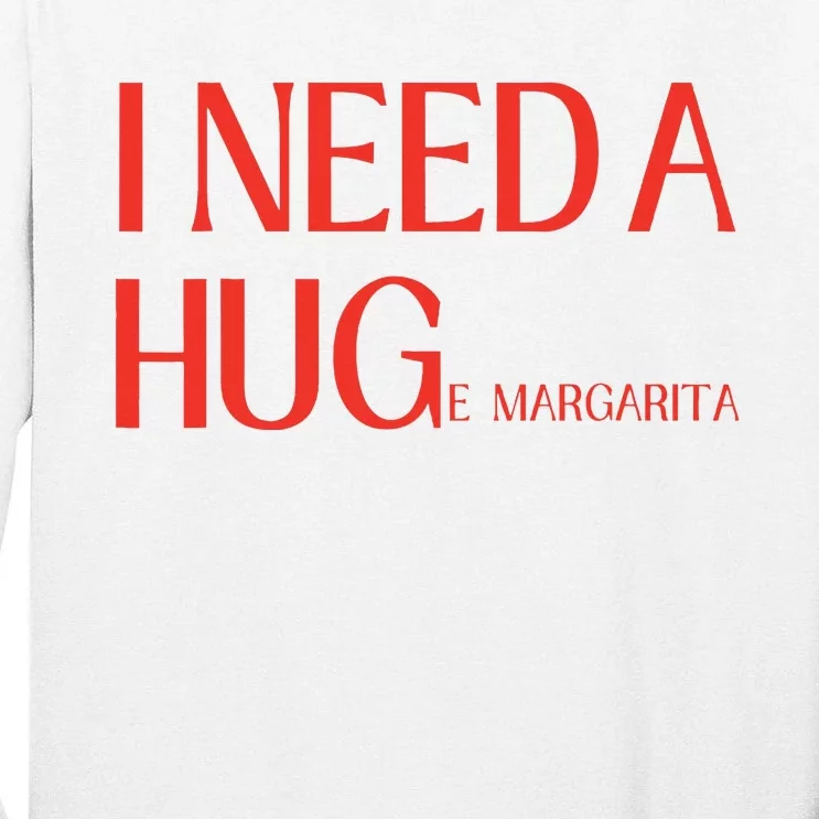 I Need Huge Margarita Tall Long Sleeve T-Shirt