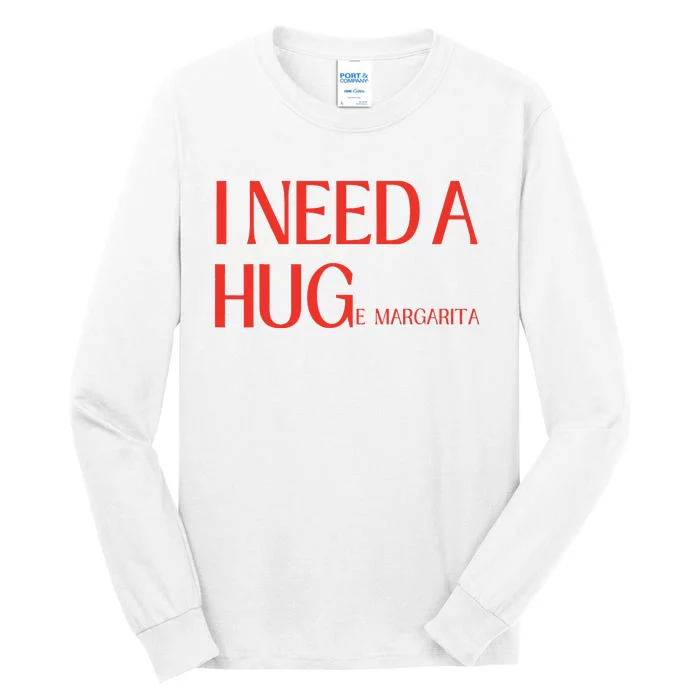 I Need Huge Margarita Tall Long Sleeve T-Shirt