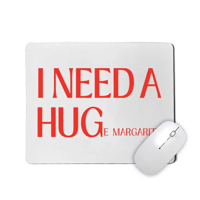 I Need Huge Margarita Mousepad