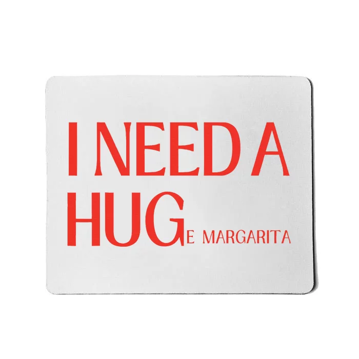 I Need Huge Margarita Mousepad