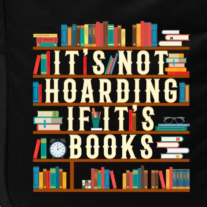 It's Not Hoarding If It's Books Book Lover Gift For Readers Cool Gift Impact Tech Backpack