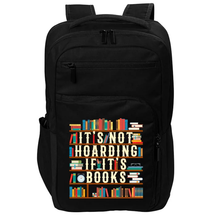 It's Not Hoarding If It's Books Book Lover Gift For Readers Cool Gift Impact Tech Backpack