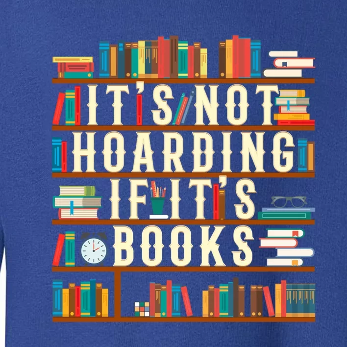 It's Not Hoarding If It's Books Book Lover Gift For Readers Cool Gift Toddler Sweatshirt