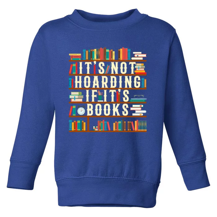 It's Not Hoarding If It's Books Book Lover Gift For Readers Cool Gift Toddler Sweatshirt