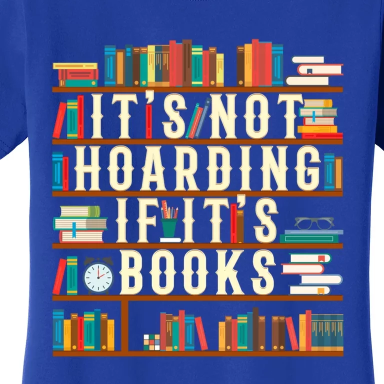 It's Not Hoarding If It's Books Book Lover Gift For Readers Cool Gift Women's T-Shirt