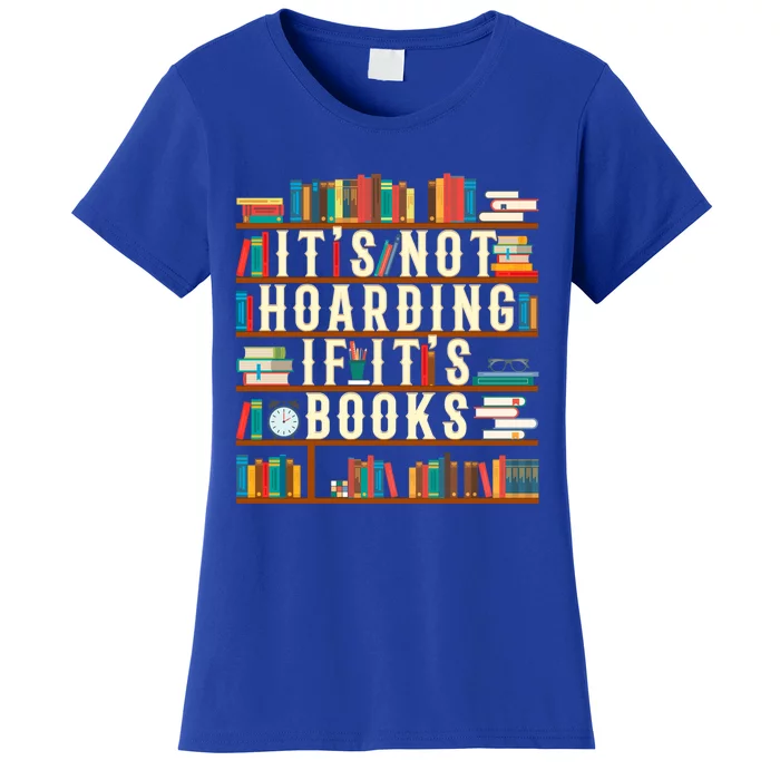 It's Not Hoarding If It's Books Book Lover Gift For Readers Cool Gift Women's T-Shirt