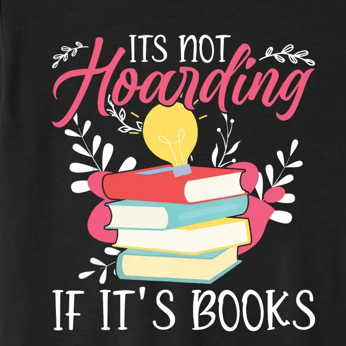 Its Not Hoarding If Its Books Hoarder Bookish Book Lovers ChromaSoft Performance T-Shirt