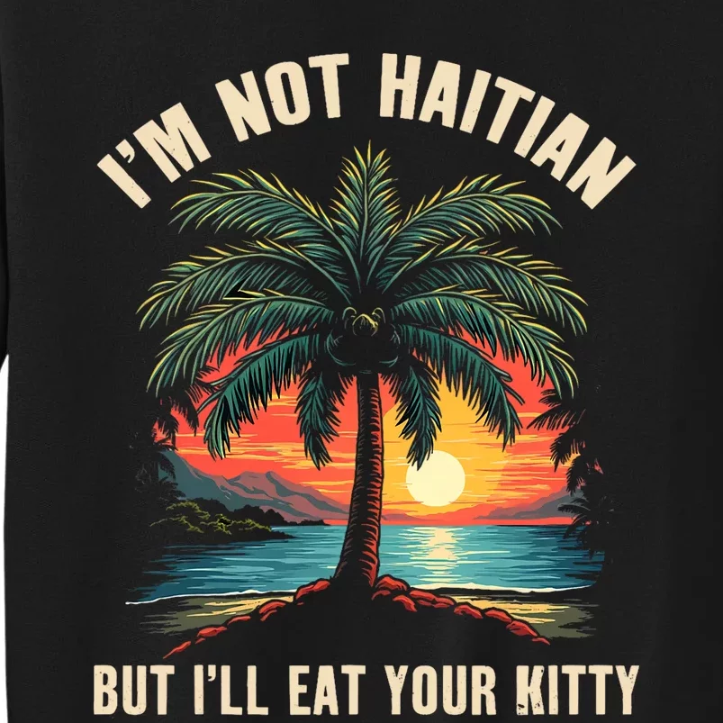 IM Not Haitian But ILl Eat Your Kitty Coconut Tree Sweatshirt