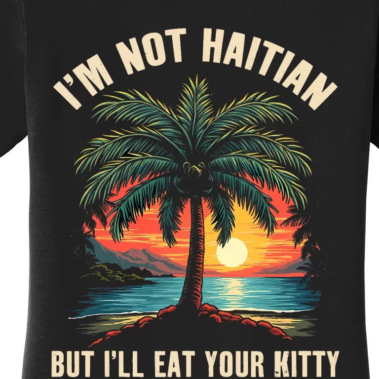 IM Not Haitian But ILl Eat Your Kitty Coconut Tree Women's T-Shirt