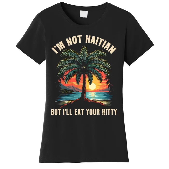 IM Not Haitian But ILl Eat Your Kitty Coconut Tree Women's T-Shirt