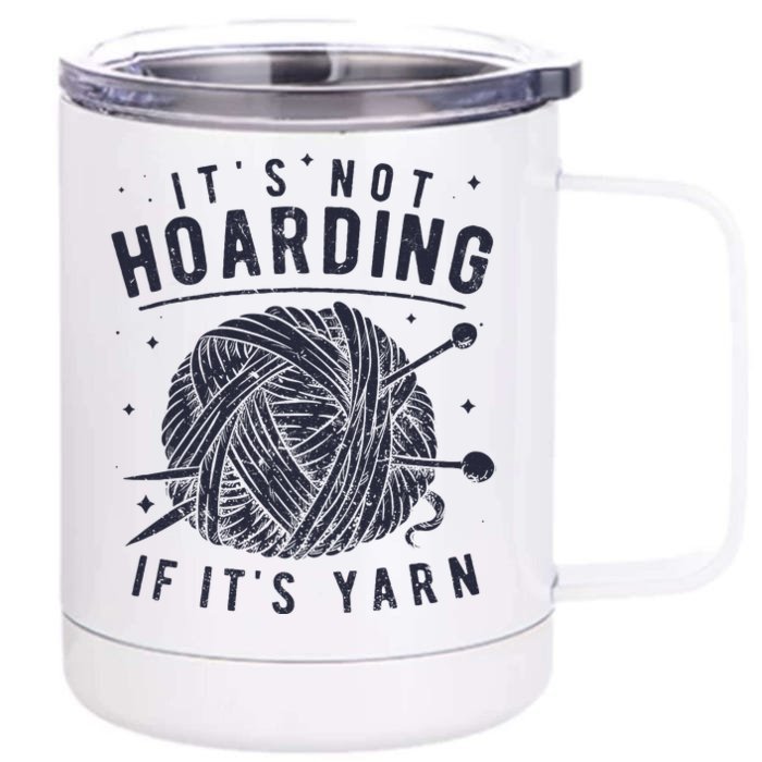 It's Not Hoarding If It's Yarn Knitting Lover Knitters Front & Back 12oz Stainless Steel Tumbler Cup