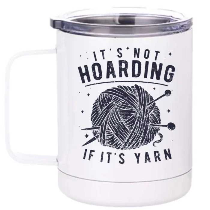 It's Not Hoarding If It's Yarn Knitting Lover Knitters Front & Back 12oz Stainless Steel Tumbler Cup