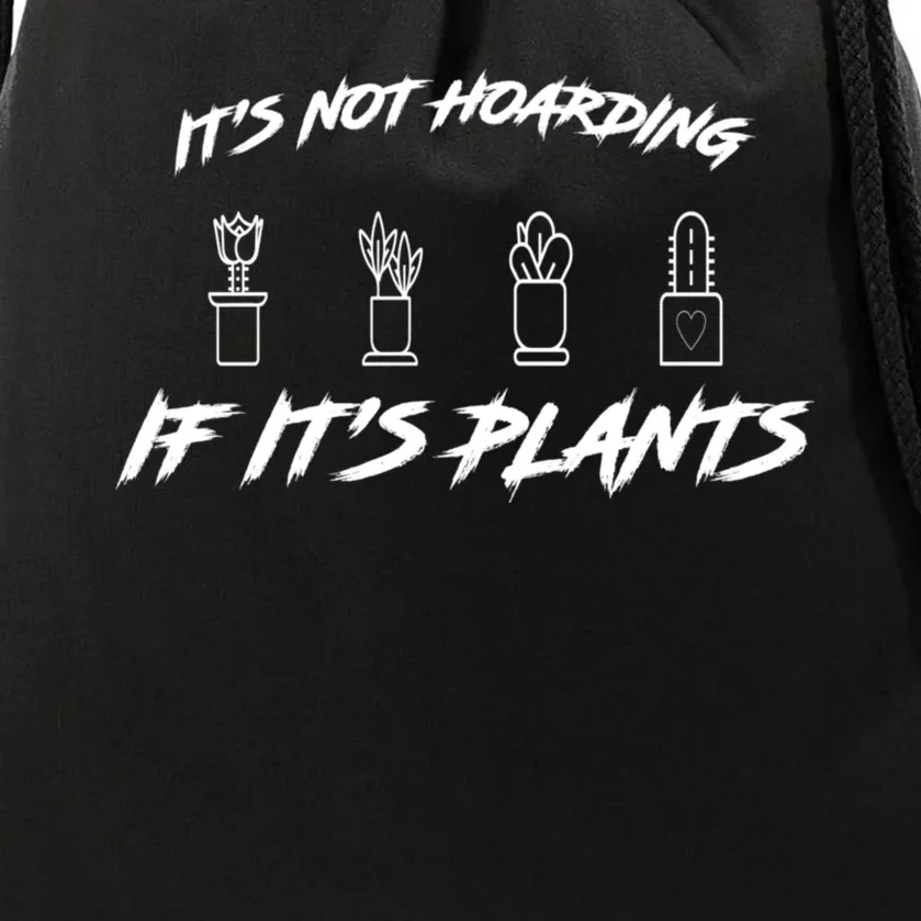 ItS Not Hoarding If ItS Plants Lover Gardener Gardening Drawstring Bag