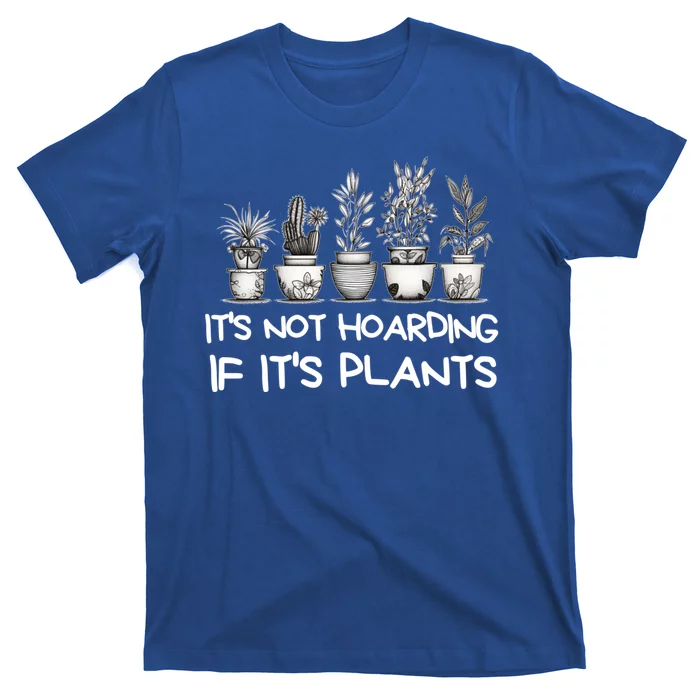 ItS Not Hoarding If ItS Plants Lover Gardener Gardening T-Shirt