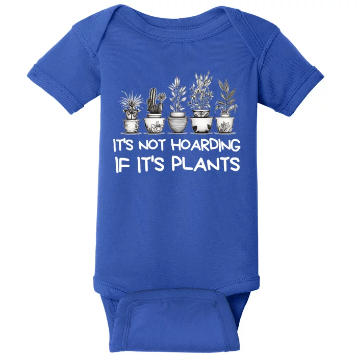 ItS Not Hoarding If ItS Plants Lover Gardener Gardening Baby Bodysuit