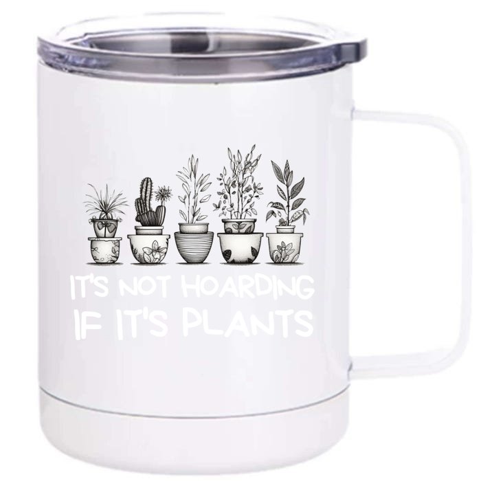 ItS Not Hoarding If ItS Plants Lover Gardener Gardening Front & Back 12oz Stainless Steel Tumbler Cup