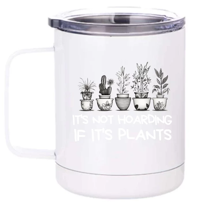 ItS Not Hoarding If ItS Plants Lover Gardener Gardening Front & Back 12oz Stainless Steel Tumbler Cup