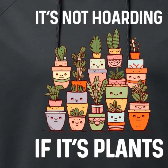 ItS Not Hoarding If ItS Plants Lover Gardener Gardening Performance Fleece Hoodie