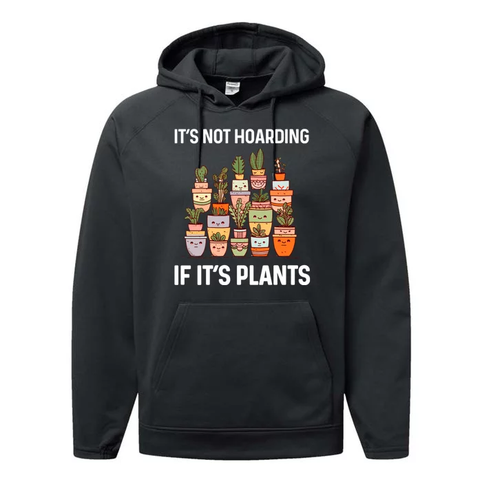 ItS Not Hoarding If ItS Plants Lover Gardener Gardening Performance Fleece Hoodie