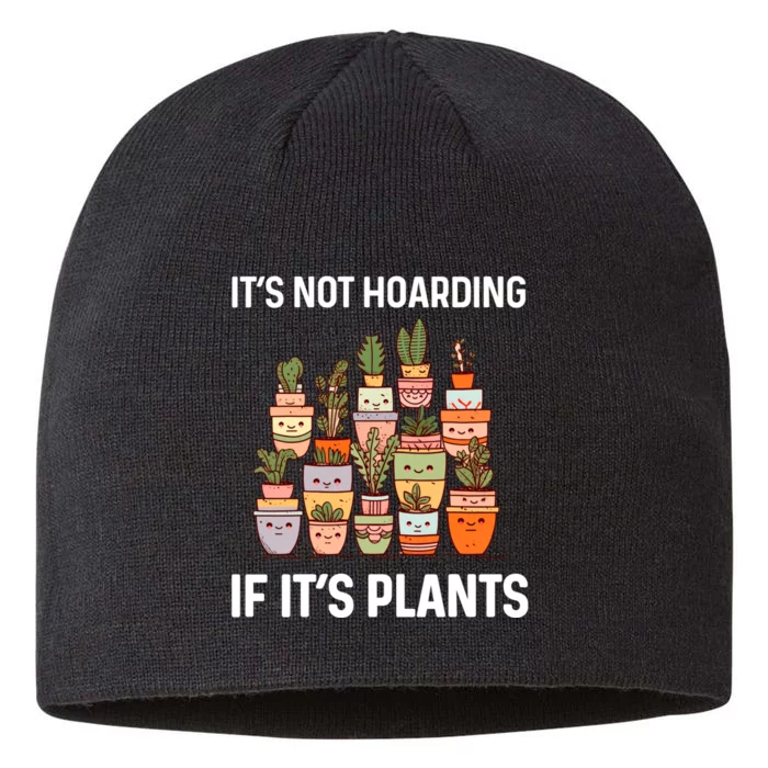 ItS Not Hoarding If ItS Plants Lover Gardener Gardening 8 1/2in Sustainable Knit Beanie