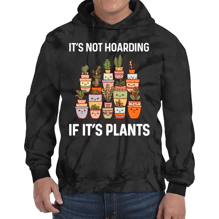 ItS Not Hoarding If ItS Plants Lover Gardener Gardening Tie Dye Hoodie