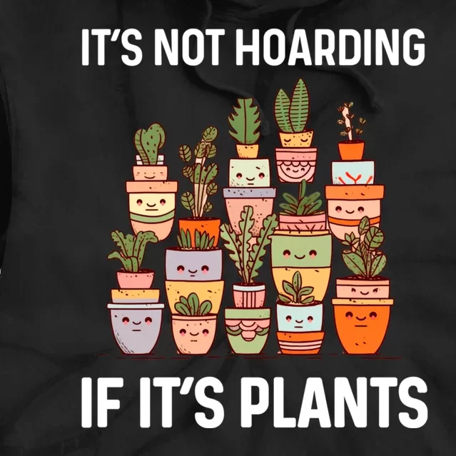 ItS Not Hoarding If ItS Plants Lover Gardener Gardening Tie Dye Hoodie