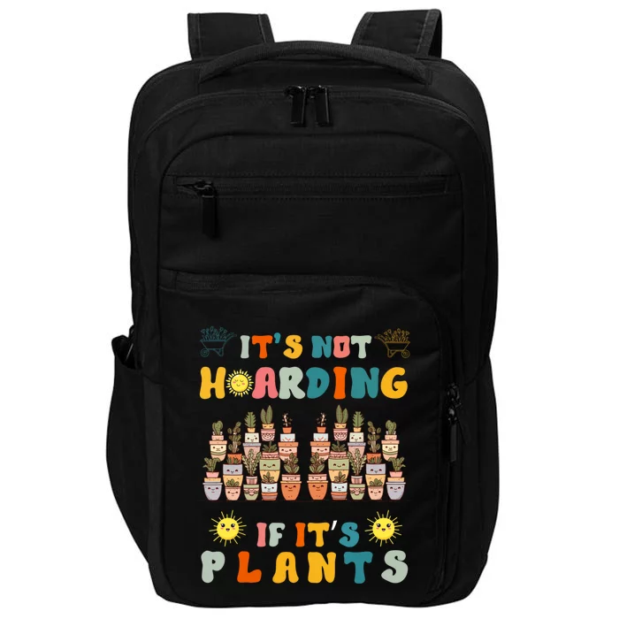 ItS Not Hoarding If ItS Plants Lover Gardener Gardening Impact Tech Backpack